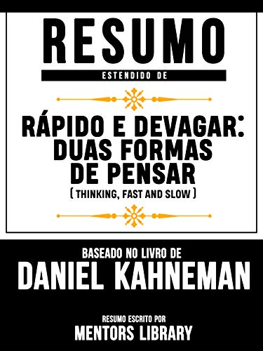 Livro PDF Resumo Estendido De Rápido E Devagar: Duas Formas De Pensar (Thinking, Fast and Slow) – Baseado No Livro De Daniel Kahneman