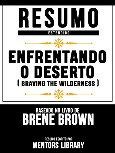 Capa do livro: Resumo Estendido: Enfrentando O Deserto (Braving The Wilderness) – Baseado No Livro De Brene Brown - Ler Online pdf