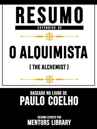 Livro PDF: Resumo Estendido: O Alquimista (The Alchemist) – Baseado No Livro De Paulo Coelho