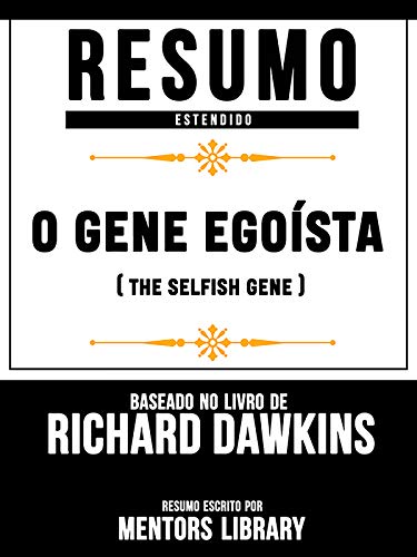 Livro PDF: Resumo Estendido: O Gene Egoísta (The Selfish Gene) – Baseado No Livro De Clinton Richard Dawkins