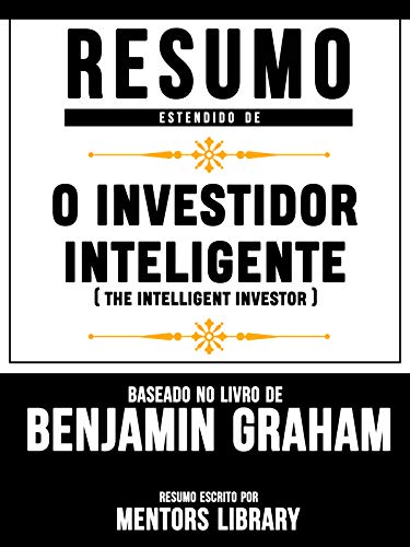 Capa do livro: Resumo Estendido: O Investidor Inteligente (The Intelligent Investor): Baseado No Livro De Benjamin Graham - Ler Online pdf