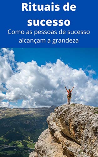 Capa do livro: Rituais de Sucesso: Como as pessoas de sucesso alcançam a grandeza - Ler Online pdf