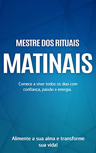 Capa do livro: RITUAIS MATINAIS: Viva seus dias com confiança, paixão e energia, alimente a sua alma e transforme a sua vida dominando os rituais matinais - Ler Online pdf