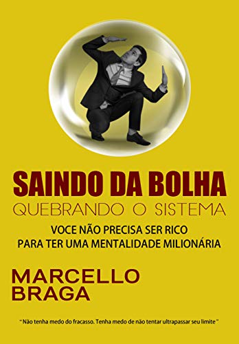 Capa do livro: SAINDO DA BOLHA – QUEBRANDO O SISTEMA: VOCÊ NÃO PRECISA SER RICO PARA TER UMA MENTALIDADE MILIONÁRIA - Ler Online pdf
