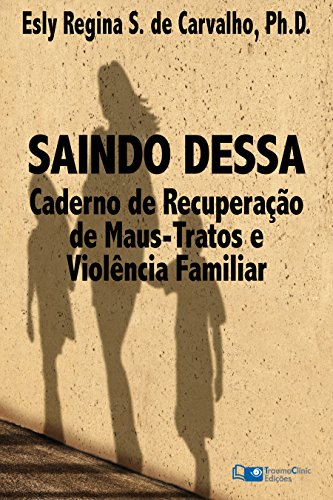 Livro PDF Saindo Dessa: Caderno de Recuperação de Maus-Tratos e a Violência Familiar