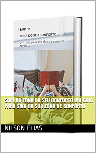 Livro PDF: SAIR DA ZONA DO SEU CONFORTO Um guia para sair da sua zona de conforto