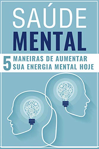 Livro PDF SAÚDE MENTAL: 5 Maneiras de Aumentar Sua Energia Mental Hoje