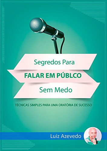 Capa do livro: SEGREDOS PARA FALAR EM PÚBLICO SEM MEDO: Técnicas simples para uma oratória de sucesso - Ler Online pdf