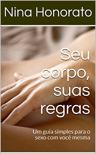 Capa do livro: Seu corpo, suas regras: Um guia simples para o sexo com você mesma (Masturbação Livro 1) - Ler Online pdf