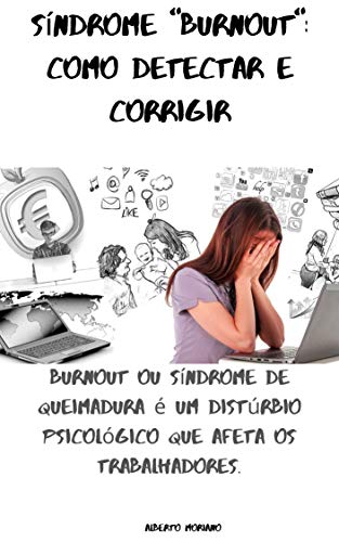 Capa do livro: Síndrome “Burnout”: como detectar e corrigir: Burnout ou síndrome de queimadura é um distúrbio psicológico que afeta os trabalhadores. (AUTO-AJUDA E DESENVOLVIMENTO PESSOAL Livro 86) - Ler Online pdf