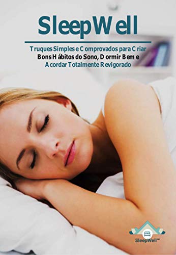 Livro PDF: SleepWell: Truques Simples e Comprovados para Criar Bons Hábitos do Sono, Dormir Bem e Acordar Totalmente Revigorado