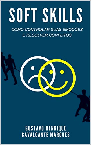 Livro PDF: SOFT SKILLS: Como controlar suas emoções e resolver conflitos