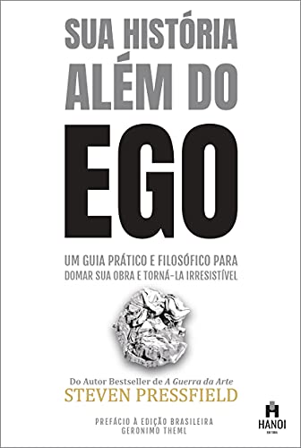 Capa do livro: Sua História Além do Ego: Um guia prático e filosófico para domar sua obra e torná-la irresistível - Ler Online pdf