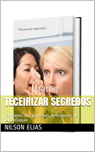 Capa do livro: Teceirizar segredos: Vantagens dos processos de negócios de terceirização - Ler Online pdf