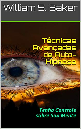 Capa do livro: Técnicas Avançadas de Auto-Hipnose : Tenha Controle sobre Sua Mente - Ler Online pdf