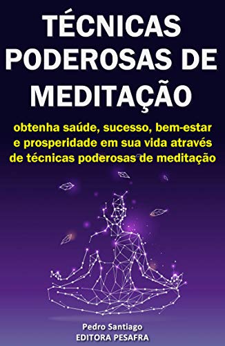 Livro PDF Técnicas Poderosas de Meditação: Como obter prosperidade, saúde e sucesso através da meditação