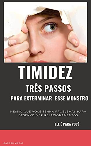 Capa do livro: TIMIDEZ : TRÊS PASSOS PARA EXTERMINAR ESSE MONSTRO - Ler Online pdf