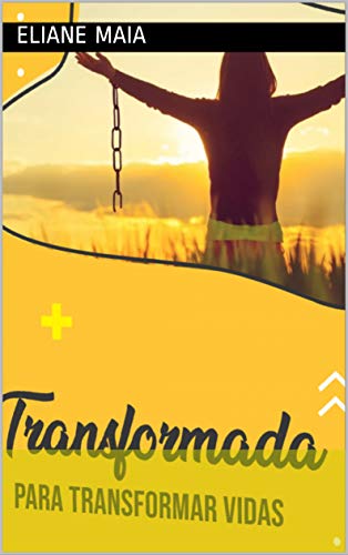 Capa do livro: TRANSFORMADA PARA TRANSFORMAR VIDAS: a historia da autora vai levar você a extrair o que há de melhor em si mesmo - Ler Online pdf
