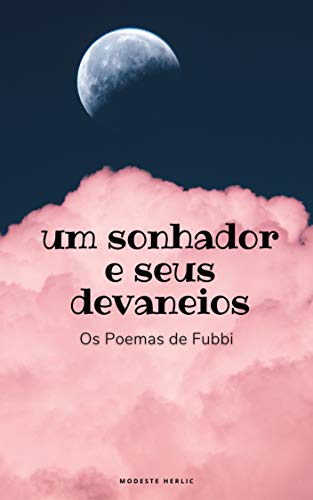 Capa do livro: um sonhador e seus devaneios: Os Poemas de Fubbi (sobre coragem, sabedoria e amor) - Ler Online pdf