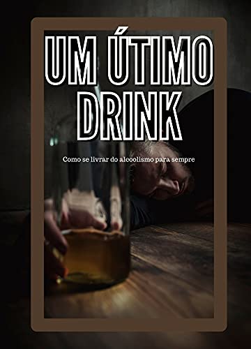 Livro PDF Um Último Drink: Como se livrar do Alcoolismo para sempre