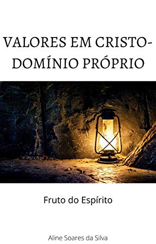 Livro PDF: VALORES EM CRISTO – DOMÍNIO PRÓPRIO: FRUTO DO ESPÍRITO