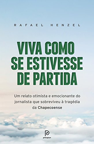 Capa do livro: Viva como se estivesse de partida – Um relato otimista e emocionante do jornalista que sobreviveu à tragédia da Chapecoense - Ler Online pdf