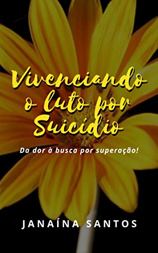 Capa do livro: Vivenciando o Luto por Suicídio.: Da dor à busca por superação! - Ler Online pdf