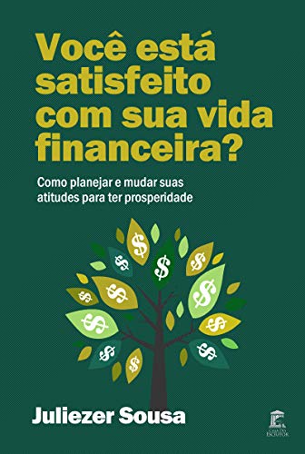 Livro PDF: Você está satisfeito com sua vida financeira?: Como planejar e mudar suas atitudes para ter prosperidade