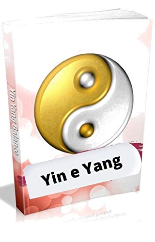 Livro PDF Yin e Yang: Alcance saúde, riqueza e equilíbrio corporal por meio do domínio do Yin Yang