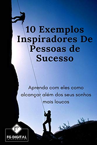 Livro PDF 10 Exemplos Inspiradores De Pessoas de Sucesso: Aprenda com eles como alcançar além dos seus sonhos mais loucos
