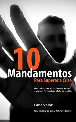 Capa do livro: 10 Mandamentos para Superar a Crise: Guia Prático com 30,5 lições para Vencer o Vazio, as Frustrações e a Falta de sentido. (SuperAção Livro 1) - Ler Online pdf