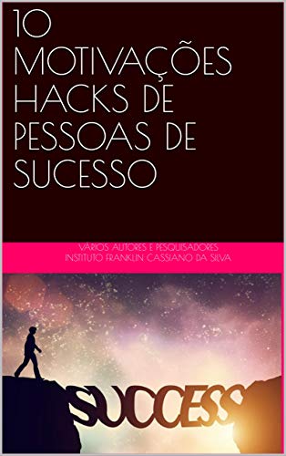 Livro PDF: 10 MOTIVAÇÕES HACKS DE PESSOAS DE SUCESSO (AUTOAJUDA Livro 2)
