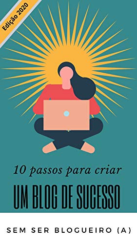Capa do livro: 10 passos para criar um blog de sucesso – Sem ser blogueiro (a) - Ler Online pdf