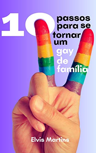 Livro PDF: 10 passos para se tornar um gay de família (Gays de Família Livro 1)