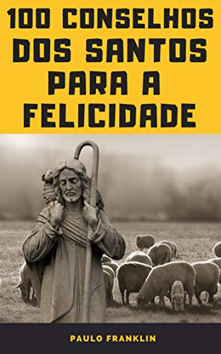 Livro PDF 100 Conselhos dos Santos Para a Felicidade