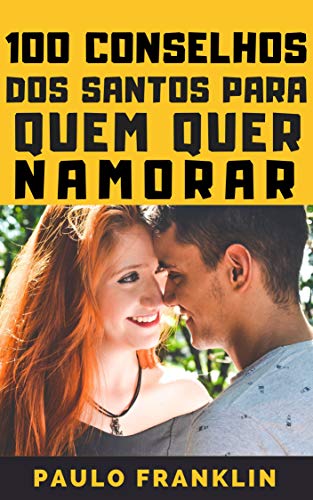 Livro PDF 100 Conselhos dos Santos Para Quem Quer Namorar