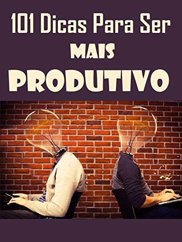 Capa do livro: 101 Dicas Para Ser Mais Produtivo - Ler Online pdf
