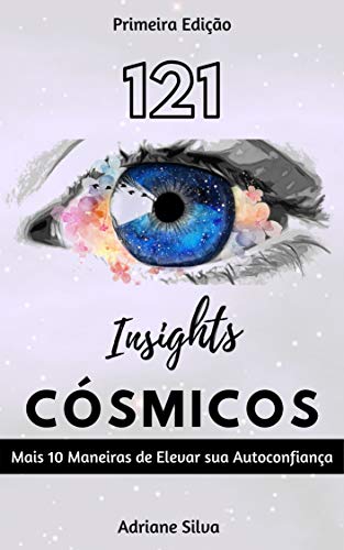 Capa do livro: 121 Insights Cósmicos: Mais 10 Maneiras de Elevar a Autoconfiança (Insights Quânticos Livro 3) - Ler Online pdf