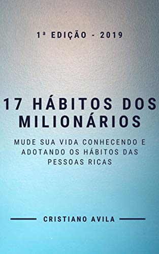 Capa do livro: 17 Hábitos dos Milionários: Mude Sua Vida Conhecendo e Adotando os Hábitos Das Pessoas Ricas - Ler Online pdf