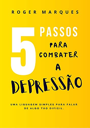 Livro PDF 5 Passos para Combater a Depressão: Uma Linguagen Simples para Falar de Algo tão Difícil.