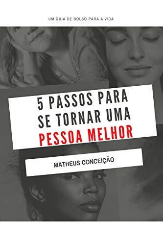 Capa do livro: 5 PASSOS PARA SE TORNAR UMA PESSOA MELHOR: Um guia de bolso para a vida! - Ler Online pdf