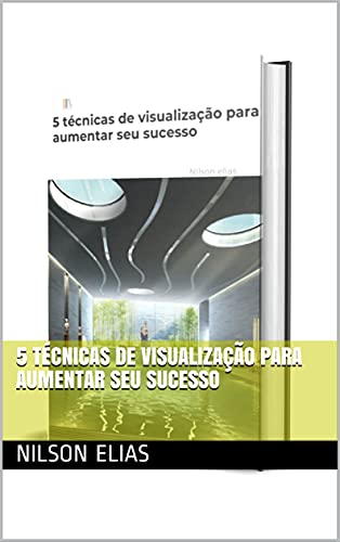 Capa do livro: 5 técnicas de visualização para aumentar seu sucesso - Ler Online pdf