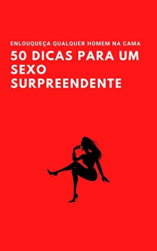 Livro PDF 50 DICAS PARA UM SEXO SURPREENDENTE: ENLOUQUEÇA QUALQUER HOMEM NA CAMA