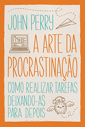Capa do livro: A arte da procrastinação: Como realizar tarefas deixando-as para depois - Ler Online pdf