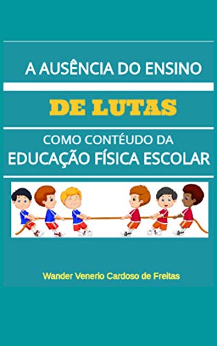 Capa do livro: A ausência do ensino de lutas como conteúdo da educação física escolar - Ler Online pdf