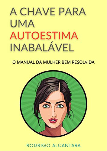 Livro PDF A chave para uma autoestima inabalável : O manual da mulher bem resolvida