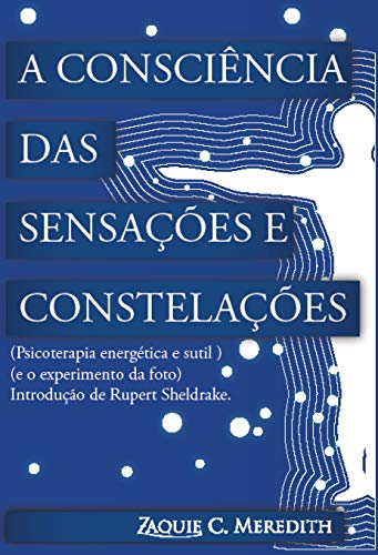 Livro PDF A “Consciência das Sensações” e Constelações: psicoterapia energética e sutil e o experimento da foto