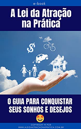 Capa do livro: A Lei da Atração na Prática: O Guia para Conquistar Seus Sonhos e Desejos - Ler Online pdf