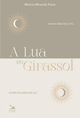 Capa do livro: A Lua e o Girassol: Um dia mães em luto, outro dia mães em luz - Ler Online pdf