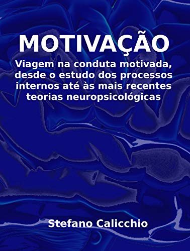 Capa do livro: A MOTIVAÇÃO. Viagem na conduta motivada, desde o estudo dos processos internos até às mais recentes teorias neuropsicológicas - Ler Online pdf